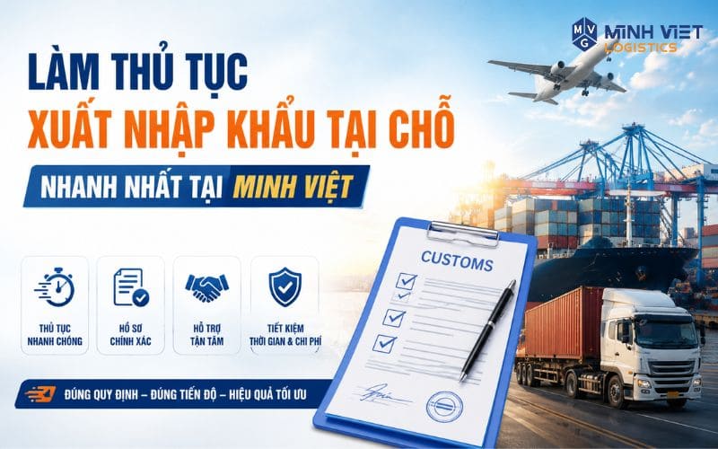 Làm thủ tục xuất nhập khẩu tại chỗ nhanh nhất tại Minh Việt
