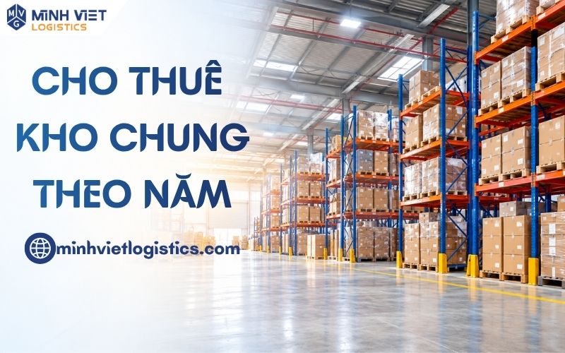 Cho Thuê Kho Chung Theo Năm Tại Minh Việt Logistics