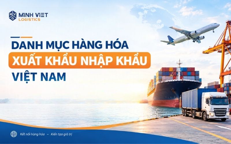 Danh Mục Hàng Hóa Xuất Khẩu Nhập Khẩu Việt Nam Mới Nhất