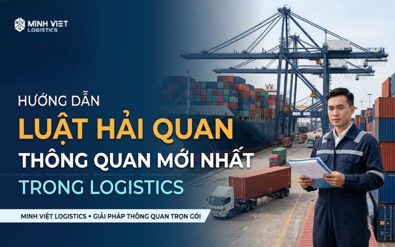 Hướng Dẫn Chi Tiết Luật Hải Quan Thông Quan Mới Nhất