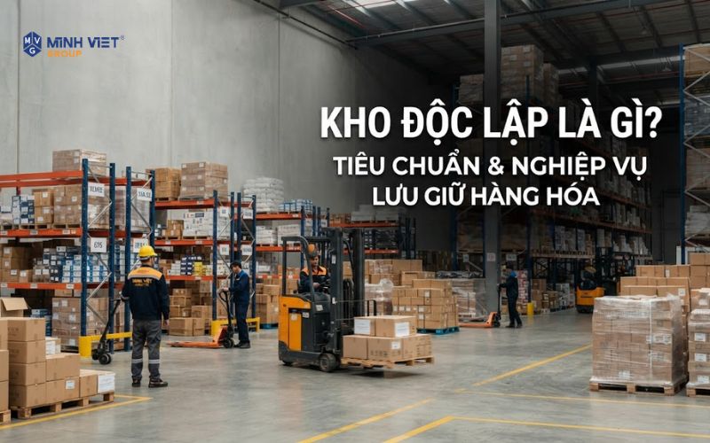 Kho Độc Lập Là Gì? Tiêu Chuẩn &amp; Nghiệp Vụ Lưu Giữ Hàng Hóa