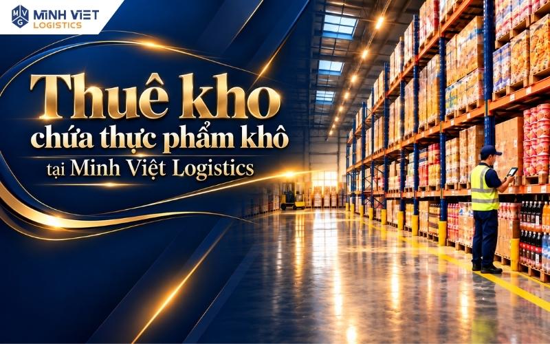 Cho Thuê Kho Chứa Thực Phẩm Khô Tại Minh Việt Logistics